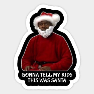 Gonna Tell My Kids This Was Santa Sticker